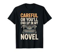 Careful Or Youll End Up in My Novel Writing T-Shirt