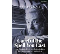Careful the Spell You Cast: How Stephen Sondheim Extended the Range of the American Musical
