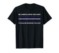 Careful Who Hate Could Someone You Love - Leather-Latex-BDSM T-Shirt