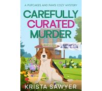 Carefully Curated Murder: A Totally Delightful Small Town Cozy Murder Mystery (A Pupcakes and Paws Cozy Mystery)