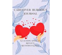 Caregiver Burnout Journal: A Calming Space to Reflect, Recharge & Heal