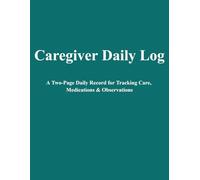 Caregiver Daily Log: A Two-Page Daily Record for Tracking Care, Medications & Observations