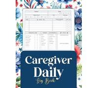 Caregiver Daily Log Book: A Complete Record for Tracking Vitals, Medications, Appointments, and Patient Care