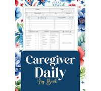 Caregiver Daily Log Book: A Complete Record for Tracking Vitals, Medications, Appointments, and Patient Care