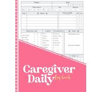 Caregiver Daily Log Book: A Complete Record for Tracking Vitals, Medications, Appointments, and Patient Care