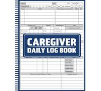 Caregiver Daily Log Book: A Daily Care Journal to Track Medication, Meals, Vitals, Mood, and Personal Care for Home or Professional Caregiving