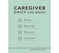 Caregiver Daily Log Book: A Daily Log for Planning and Recording Everyday Care