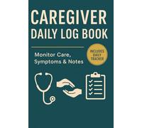 Caregiver Daily Log Book: A Thoughtfully Designed 120-Day Home Care Journal to Track Medications, Vitals, Meals, and Daily Activities - Perfect for Elderly, Dementia, and Special Needs Care