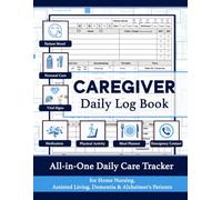 Caregiver Daily Log Book: All-in-One Care Tracker for Home Nursing, Assisted Living, Dementia & Alzheimer's Patients