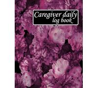 Caregiver daily log book: Carer Notebook with Daily Charts, Carer daily record logbook, Care worker daily patient record book, Great for Care Workers, ... Daily activities, Meal time, Care procedures