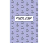 Caregiver Daily Log Book: Daily Caregiver Log for Medication, Meals, Symptoms & Appointments | Care Journal for Elderly Care, Disability & Home Care | ... | 6 x 9 Inches, 110 Pages | Unisex Design