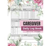 Caregiver Daily Log Book: Daily Health Tracker and Care Journal for Seniors and Elderly Patients | Medication, Meals, Vitals, and Activity Record Keeper (8.5 x 11 in, 110 Pages)