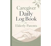 Caregiver Daily Log Book for Elderly Parents: Simple daily pages for tracking, notes, and progress
