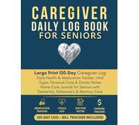 Caregiver Daily Log Book for Seniors: Large Print 120-Day Caregiver Log Daily Health & Medication Tracker, Vital Signs, Personal Care & Doctor Notes ... with Dementia, Alzheimer's & Memory Care