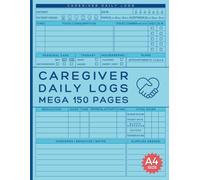 Caregiver Daily Log Book: Mega 150 Page Care Journal to Track the Medication, Meals, Vital Signs & much more for Elderly & Seniors or Patients with Dementia & Alzheimer's