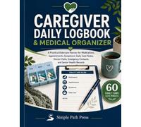 Caregiver Daily Logbook & Medical Organizer: A Practical Eldercare Planner for Medications, Appointments, Symptoms, Daily Care Notes, Doctor Visits, Emergency Contacts, and Senior Health Records