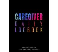 Caregiver Daily Logbook: Patient Daily Care Log for Caregivers | Two Pages per Day