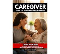 Caregiver: Guida per assistere i genitori anziani