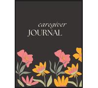 Caregiver Journal & Organizer: 100 Pages 8.5x11 with Meal Planner, Key Contacts, Daily Notes & Self-Care Tracker for Family & Professional Caregivers