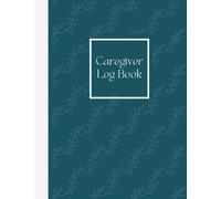 Caregiver Log Book: An Important Organizer For Caregivers To Use As A Logbook For Seniors And The Elderly Or Any Individuals To Keep Track And Monitor ... | Caregiver Diary | Caregivers Journal