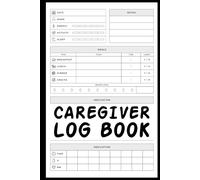 CAREGIVER LOG BOOK: Caregiver tracking notebook for documenting routines, medications, meals and daily notes for patient health management