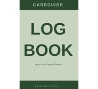 Caregiver Log Book: Daily Care & Patient Tracking