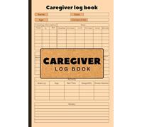 Caregiver Log Book: Daily Care Tracker for Meal Plans, Activities, Appointments, and Notes | 6x9 Inches, 110 Pages | Perfect for Professional and Family Caregivers