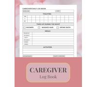 Caregiver Log Book: Daily Records, Assistance Tracker, Support Journal, Well-being Notes, Patient Care Diary