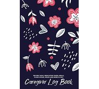 Caregiver Log Book - Record Tasks, Medication Taken, Meals, Fluids Intake, Mood and More in 2021: Track the Daily Medical and Caregiving Support of Your Patient | Personal Home Aide Record Book