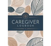 Caregiver Logbook: Daily Care Log Journal to Record Caregiving Activities, Tasks, Patient Medication, Meals, Vital Signs and More | Personal Family Nurse Care Management Tracker