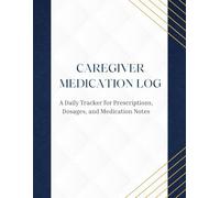 Caregiver Medication Log: A Daily Medication Tracker for Prescriptions, Dosages, and Care Notes | Paperback 8.5x11 inches|