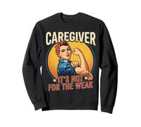 Caregiver Not for the Weak Healthcare Worker Appreciation Sweatshirt