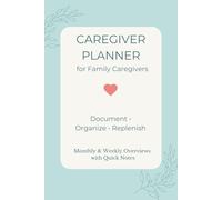 Caregiver Planner - for Family Caregivers: Document • Organize • Replenish - Monthly & Weekly Overviews with Quick Notes