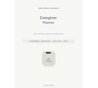 Caregiver Planner: Medical Appointments, Medication Tracker, Daily Care Logs, Vital Signs, Symptoms, and Questions for the Doctor