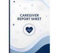 Caregiver Report Sheet: Simple Daily Tracking Pages for Personal Care, Meals, Hydration, Medication Records, Vital Signs, Notes, Visits, and Activities.