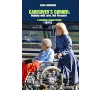 CAREGIVER’S CORNER: Helping with Love, Not Pressure: A complete Support Guide