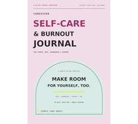Caregiver Self-Care & Burnout Journal: A 90-Day Guided Companion for Stress, Rest, Boundaries & Support