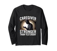 Caregiver Stronger Than Yesterday Motivation Long Sleeve T-Shirt