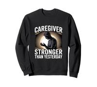 Caregiver Stronger Than Yesterday Motivation Sweatshirt