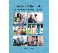 Caregiver's Journal: A Complete Caregiving Logbook