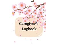 Caregiver's Logbook: A Daily Journal for Care and Well-being