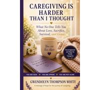 CAREGIVING IS HARDER THAN I THOUGHT: What No One Tells You About Love, Sacrifice, Survival, and Grace