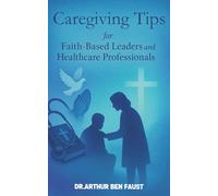 CAREGIVING TIPS: FAITH-BASED LEADERS AND HEALTHCARE PROFESSIONALS