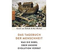 Carel van Schai Das Tagebuch der Menschheit: Was die Bibel über unse (Paperback)
