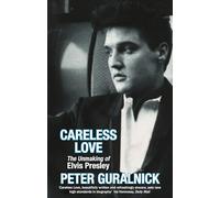 Careless Love: The Unmaking of Elvis Presley
