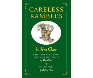 Careless Rambles by John Clare: A Selection of His Poems Chosen and Illustrated by Tom Pohrt
