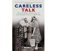 Careless Talk: The Hidden History of the Home Front’