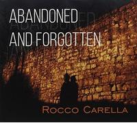 Carella Rocco - Abandoned and Forgotten