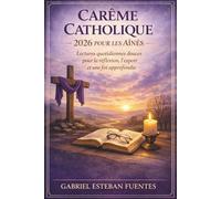 CARÊME CATHOLIQUE 2026 POUR LES AÎNÉS: Lectures quotidiennes douces pour la réflexion, l'espoir et une foi approfondie