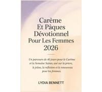 Carême Et Pâques Dévotionnel Pour Les Femmes 2026: Un parcours de 40 jours pour le Carême et la Semaine Sainte, axé sur la prière, le jeûne, la réflexion et le renouveau pour les femmes.